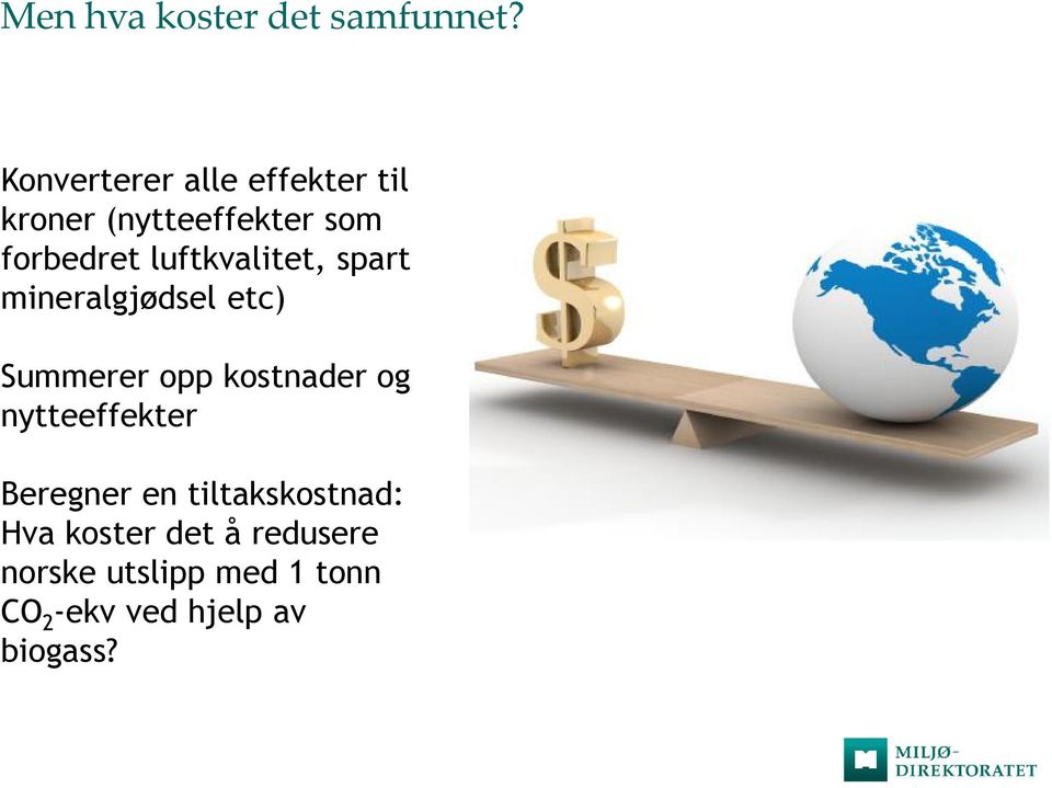 luftkvalitet, spart mineralgjødsel etc) Summerer opp kostnader og