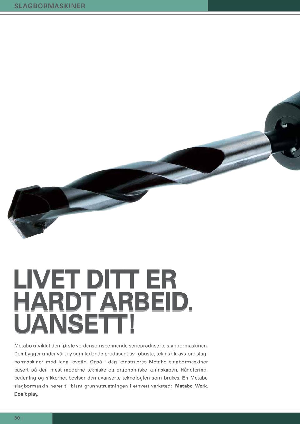 Også i dag konstrueres Metabo er basert på den mest moderne tekniske og ergonomiske kunnskapen.