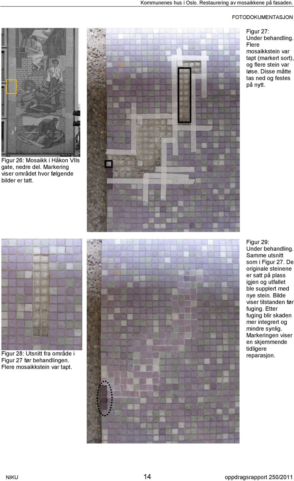 Flere mosaikkstein var tapt. Figur 29: Under behandling. Samme utsnitt som i Figur 27.