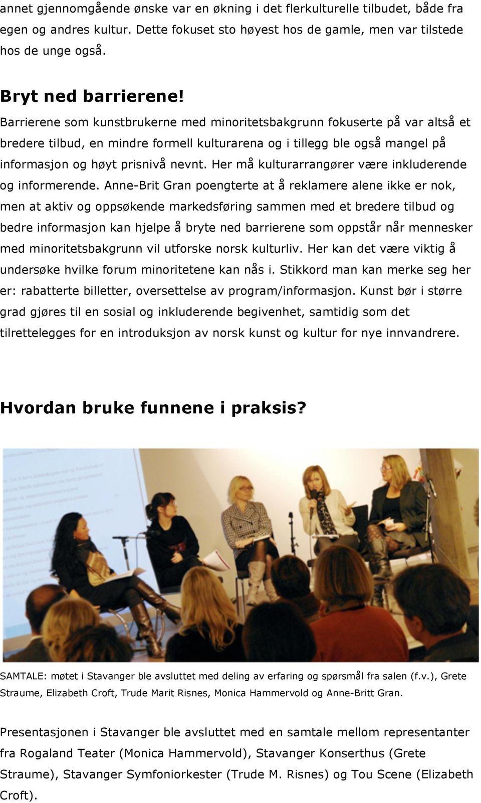 Her må kulturarrangører være inkluderende og informerende.