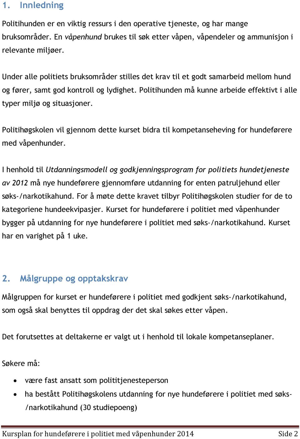 Politihøgskolen vil gjennom dette kurset bidra til kompetanseheving for hundeførere med våpenhunder.