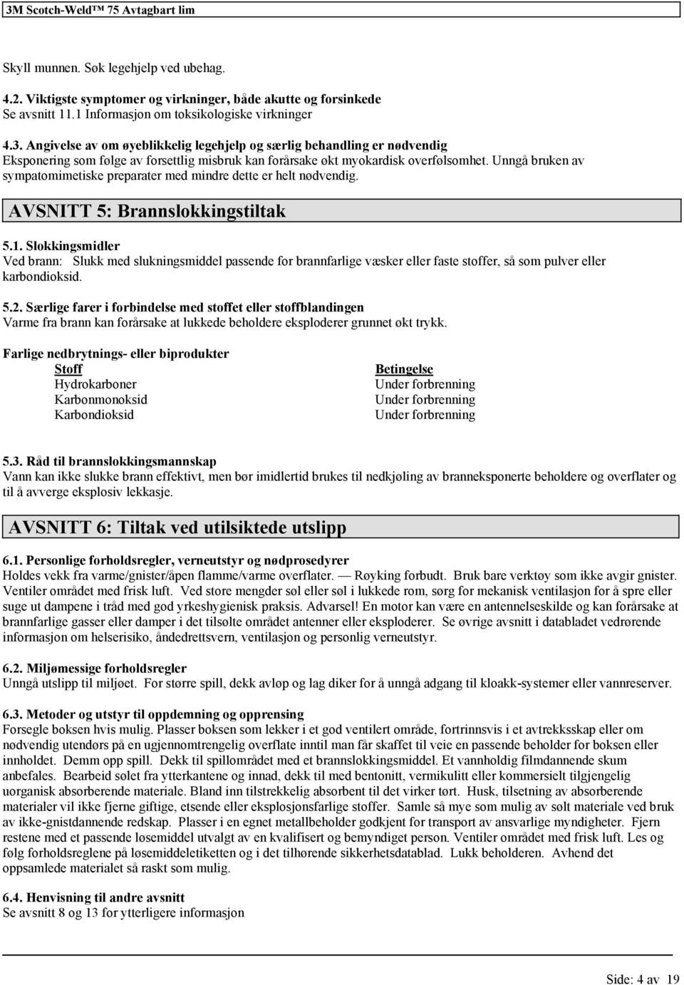 Unngå bruken av sympatomimetiske preparater med mindre dette er helt nødvendig. AVSNITT 5: Brannslokkingstiltak 5.1.