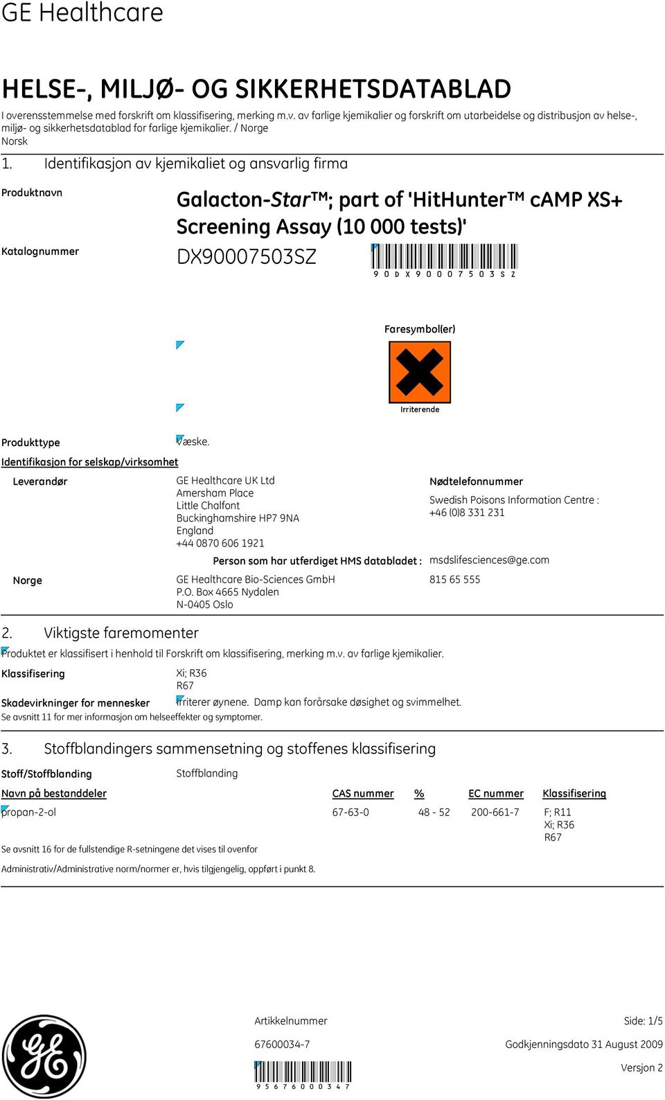 Identifikasjon av kjemikaliet og ansvarlig firma Produktnavn Katalognummer GalactonStar ; part of 'HitHunter camp XS+ Screening Assay (10 000 tests)' 90 Faresymbol(er) Irriterende Produkttype Væske.