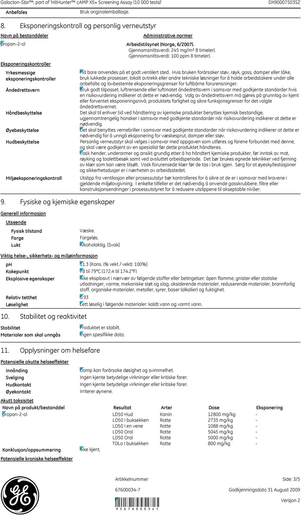 Gjennomsnittsverdi: 245 mg/m³ 8 time(er). Gjennomsnittsverdi: 100 ppm 8 time(er).