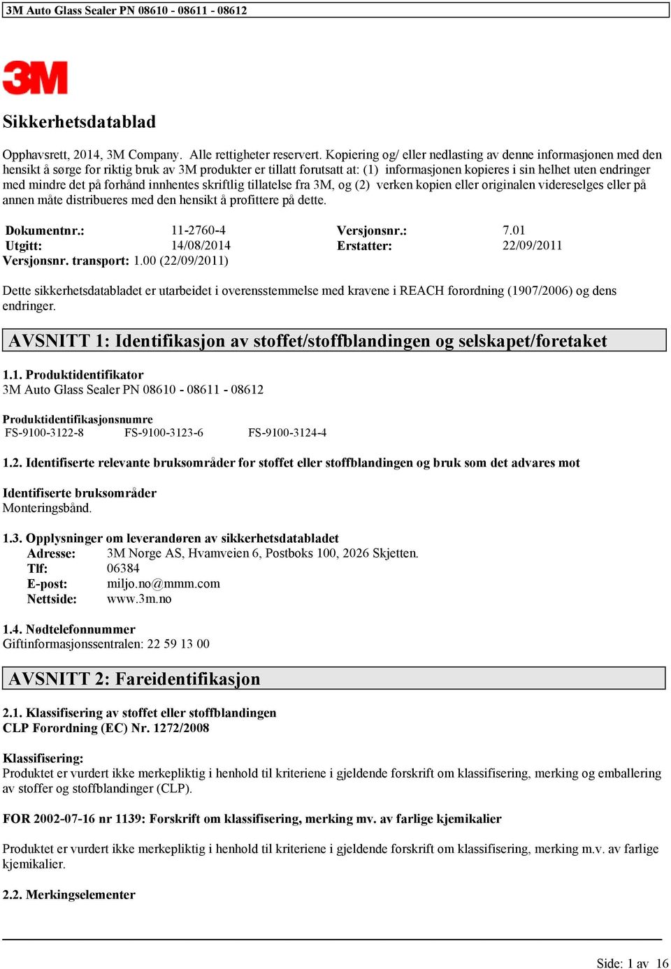 innhentes skriftlig tillatelse fra 3M, og (2) verken kopien originalen videreselges på annen måte distribueres med den hensikt å profittere på dette. Dokumentnr.: 11-2760-4 Versjonsnr.: 7.