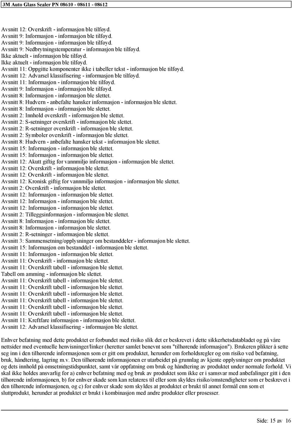 Avsnitt 8: Hudvern - anbefalte hansker inmasjon - inmasjon ble slettet. Avsnitt 8: Inmasjon - inmasjon ble slettet. Avsnitt 2: Innhold overskrift - inmasjon ble slettet.