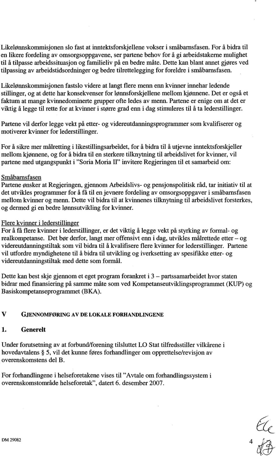 Dette kan blant annet gjøres ved tilpassing av arbeidstidsordninger og bedre tilrettelegging for foreldre i småbarnsfasen.