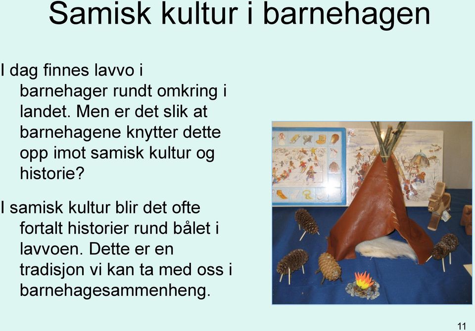 Men er det slik at barnehagene knytter dette opp imot samisk kultur og