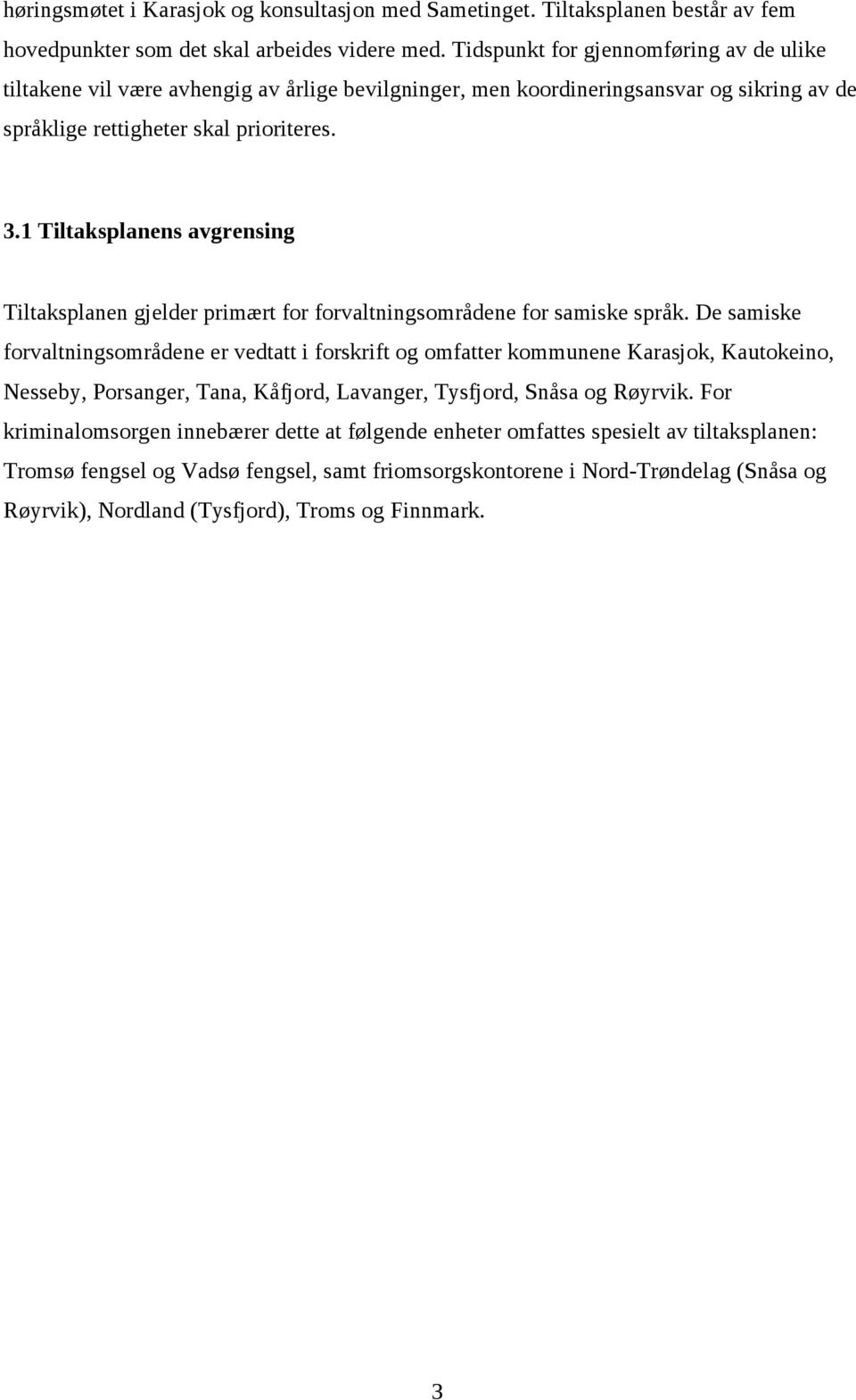 1 Tiltaksplanens avgrensing Tiltaksplanen gjelder primært for forvaltningsområdene for samiske språk.