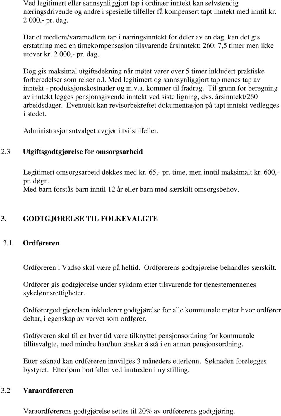 l. Med legitimert og sannsynliggjort tap menes tap av inntekt - produksjonskostnader og m.v.a. kommer til fradrag.