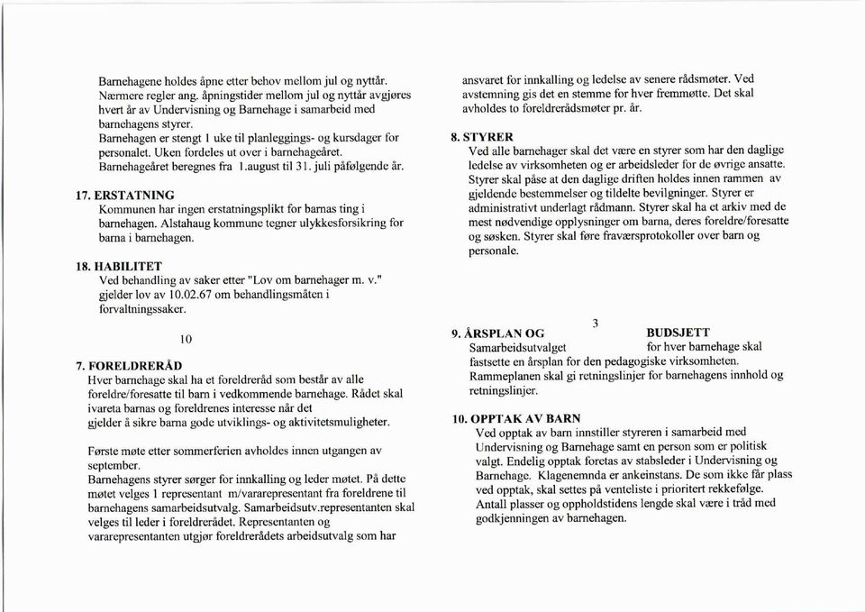 ERSTATNING Kommunen har ingen erstatningsplikt for barnas ting i barnehagen. Alstahaug kommune tegner ulykkesforsikring for bama i barnehagen. 18.