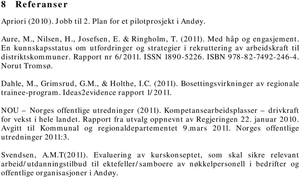 M., & Holthe, I.C. (2011). Bosettingsvirkninger av regionale trainee-program. Ideas2evidence rapport 1/2011. NOU Norges offentlige utredninger (2011).
