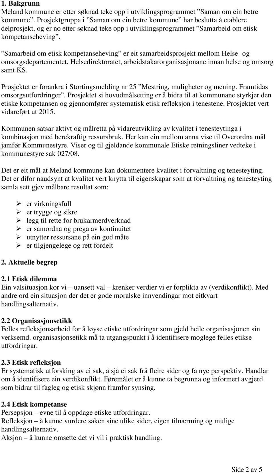 Samarbeid om etisk kompetanseheving er eit samarbeidsprosjekt mellom Helse- og omsorgsdepartementet, Helsedirektoratet, arbeidstakarorganisasjonane innan helse og omsorg samt KS.