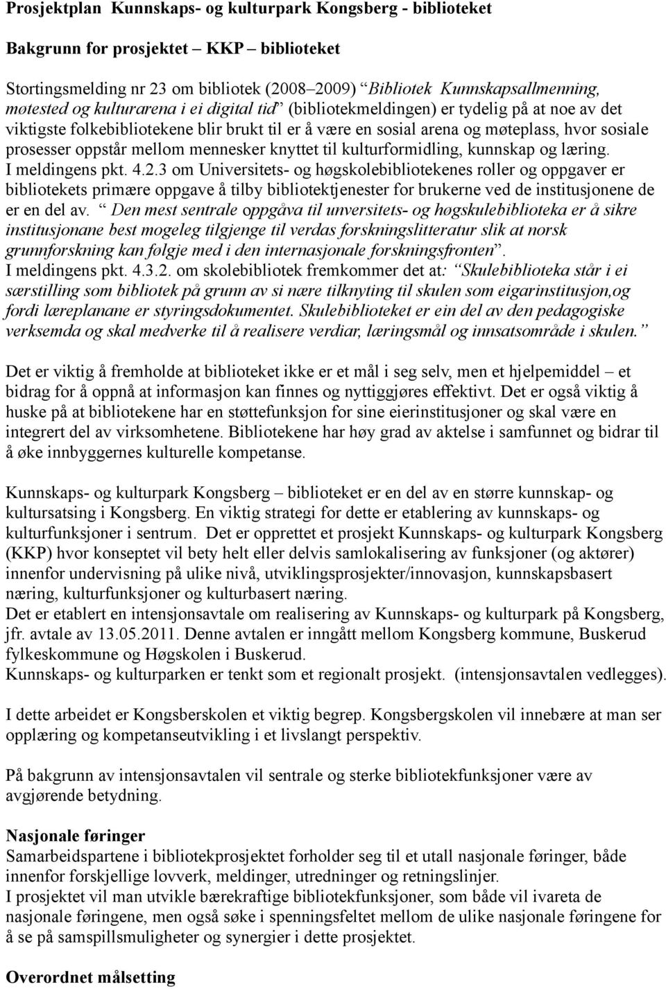 mennesker knyttet til kulturformidling, kunnskap og læring. I meldingens pkt. 4.2.