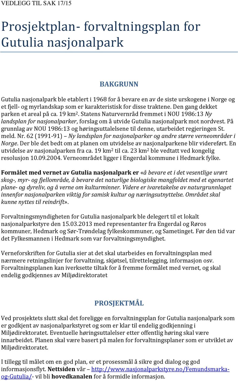 Statens Naturvernråd fremmet i NOU 1986:13 Ny landsplan for nasjonalparker, forslag om å utvide Gutulia nasjonalpark mot nordvest.