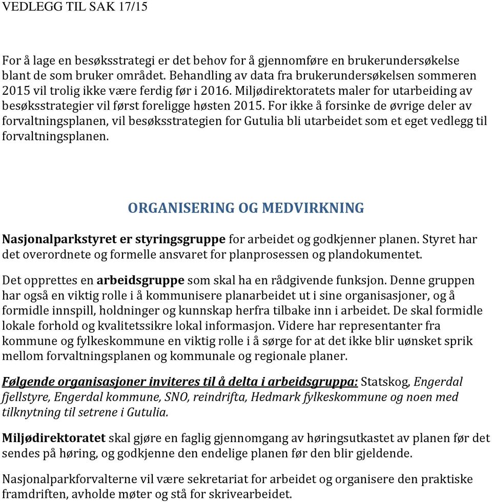 For ikke å forsinke de øvrige deler av forvaltningsplanen, vil besøksstrategien for Gutulia bli utarbeidet som et eget vedlegg til forvaltningsplanen.