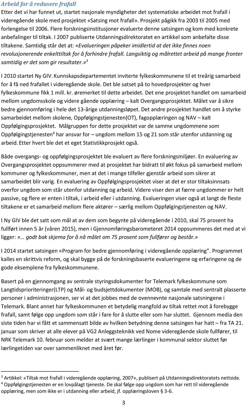 I 2007 publiserte Utdanningsdirektoratet en artikkel som anbefalte disse tiltakene.