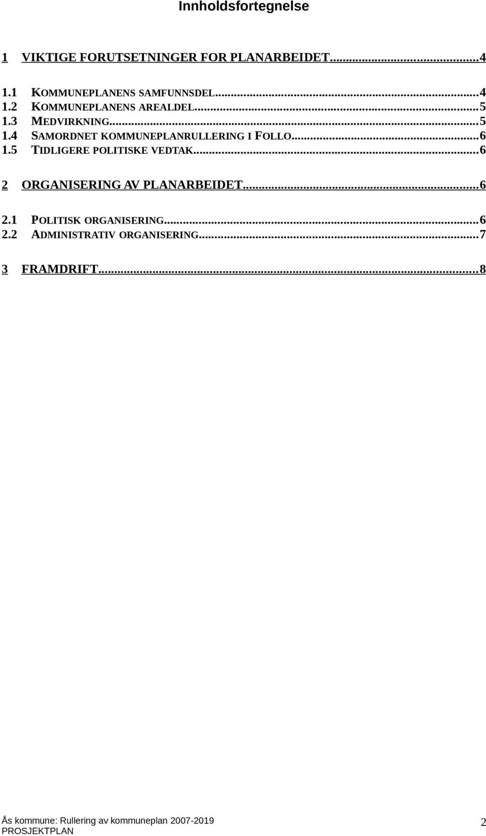 3 MEDVIRKNING...5 1.4 SAMORDNET KOMMUNEPLANRULLERING I FOLLO...6 1.