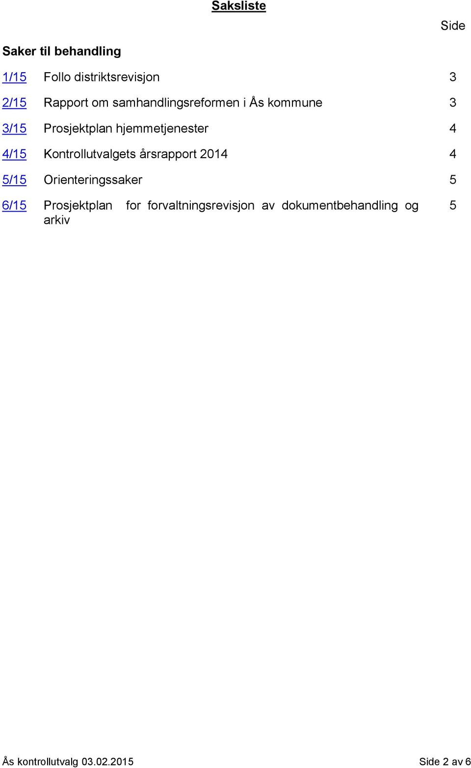 Kontrollutvalgets årsrapport 2014 4 5/15 Orienteringssaker 5 6/15 Prosjektplan for