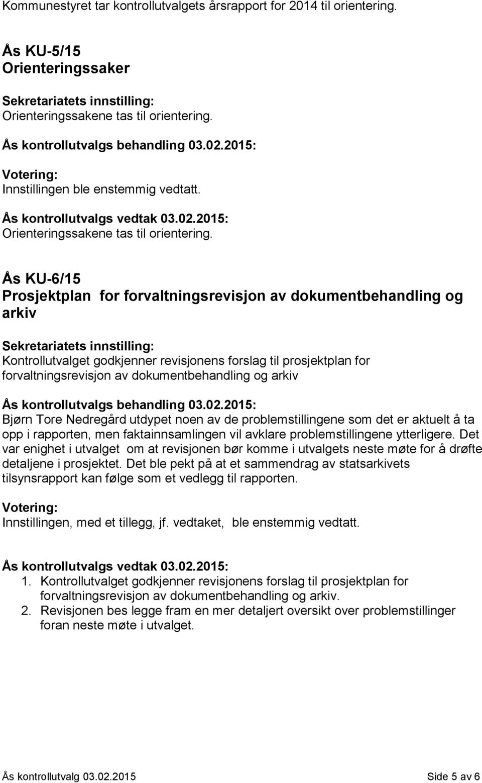 Ås KU-6/15 Prosjektplan for forvaltningsrevisjon av dokumentbehandling og arkiv Kontrollutvalget godkjenner revisjonens forslag til prosjektplan for forvaltningsrevisjon av dokumentbehandling og