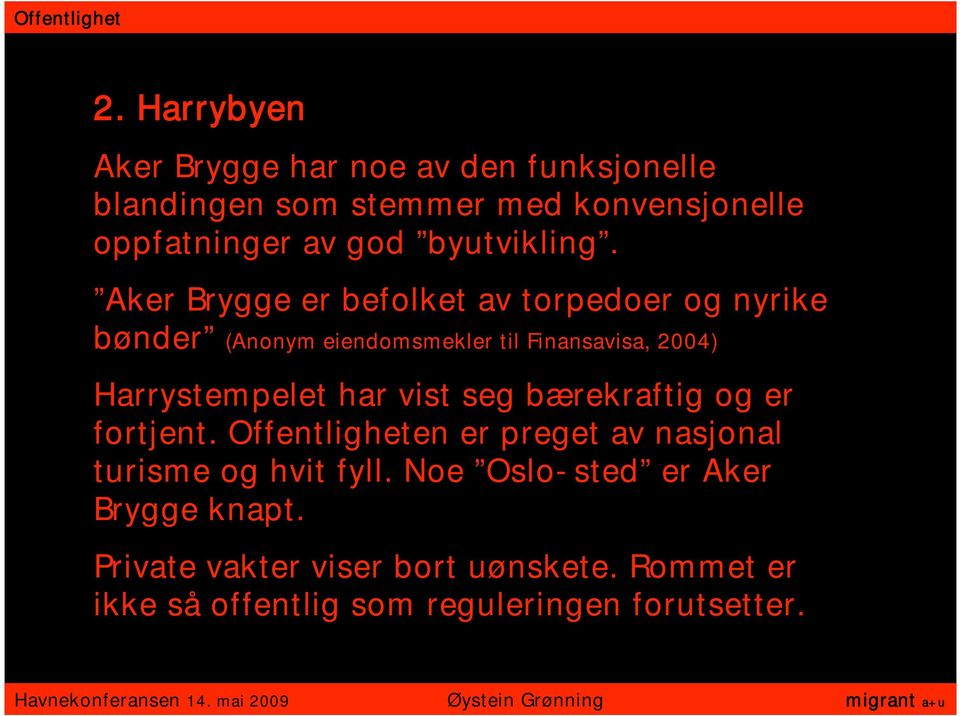 Aker Brygge er befolket av torpedoer og nyrike bønder (Anonym eiendomsmekler til Finansavisa, 2004) Harrystempelet