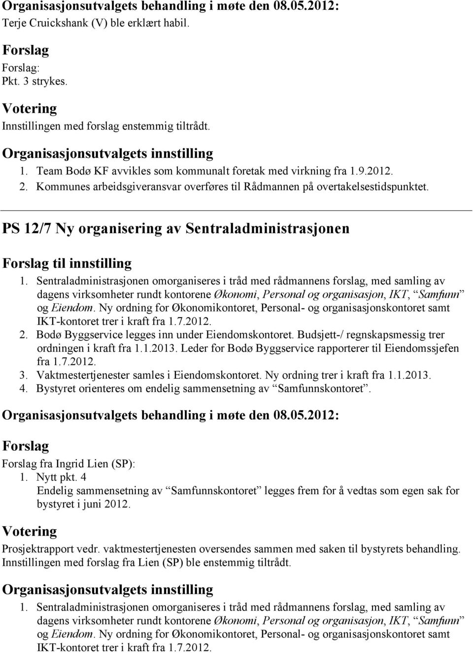 PS 12/7 Ny organisering av Sentraladministrasjonen til innstilling 1.