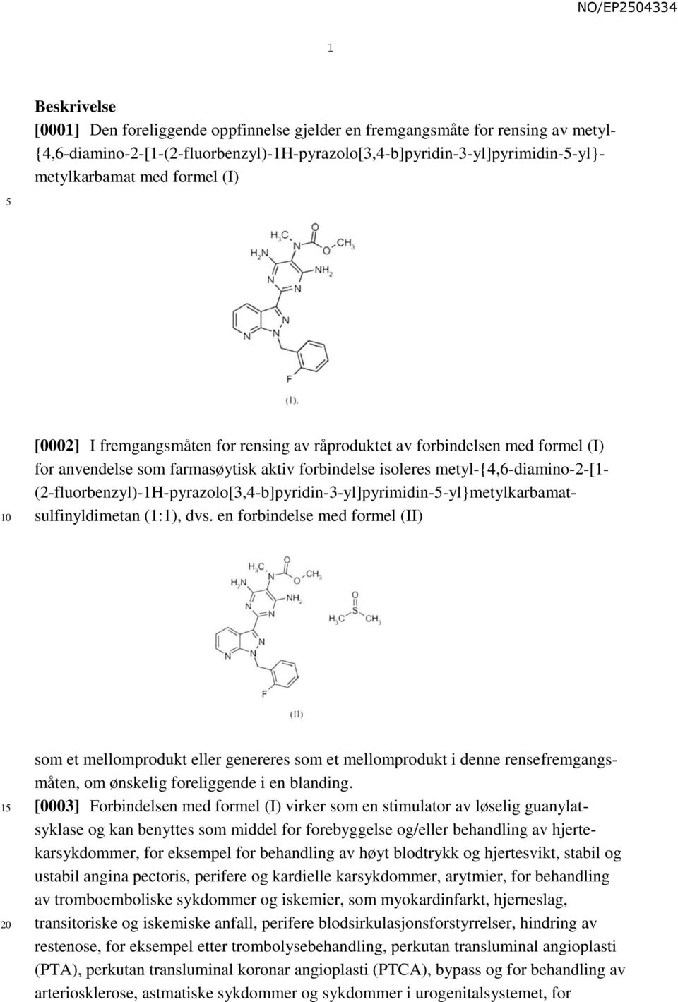 (2-fluorbenzyl)-1H-pyrazolo[3,4-b]pyridin-3-yl]pyrimidin--yl}metylkarbamatsulfinyldimetan (1:1), dvs.