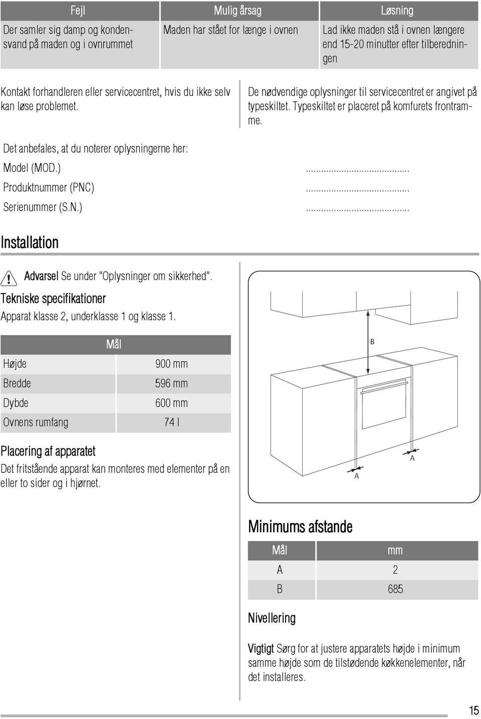 Typeskiltet er placeret på komfurets frontramme. Det anbefales, at du noterer oplysningerne her: Model (MOD.)... Produktnummer (PNC)... Serienummer (S.N.)... Installation Advarsel Se under "Oplysninger om sikkerhed".