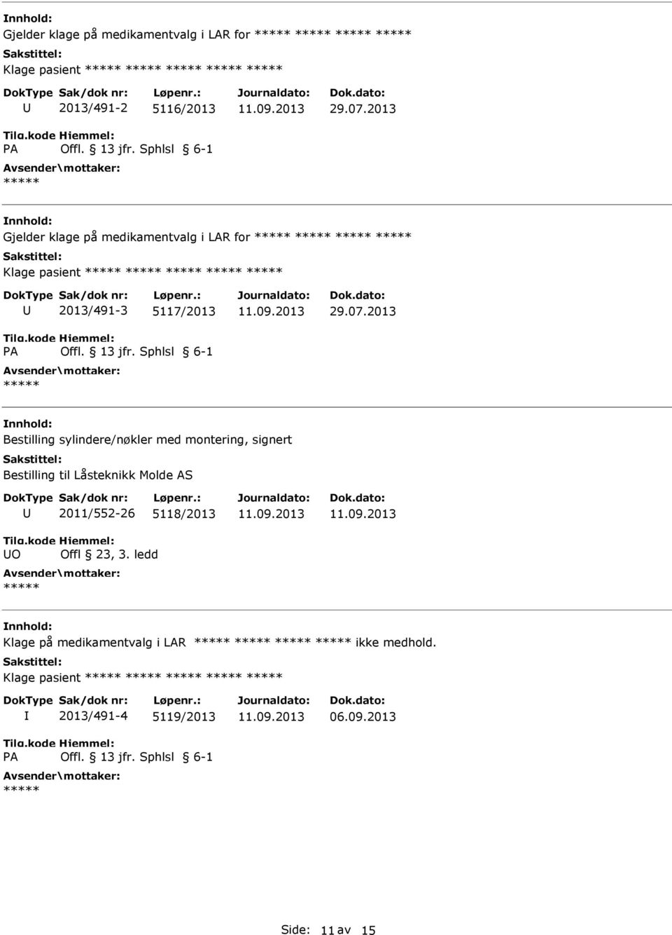 2013 Bestilling sylindere/nøkler med montering, signert Bestilling til Låsteknikk Molde AS O 2011/552-26 5118/2013 Offl