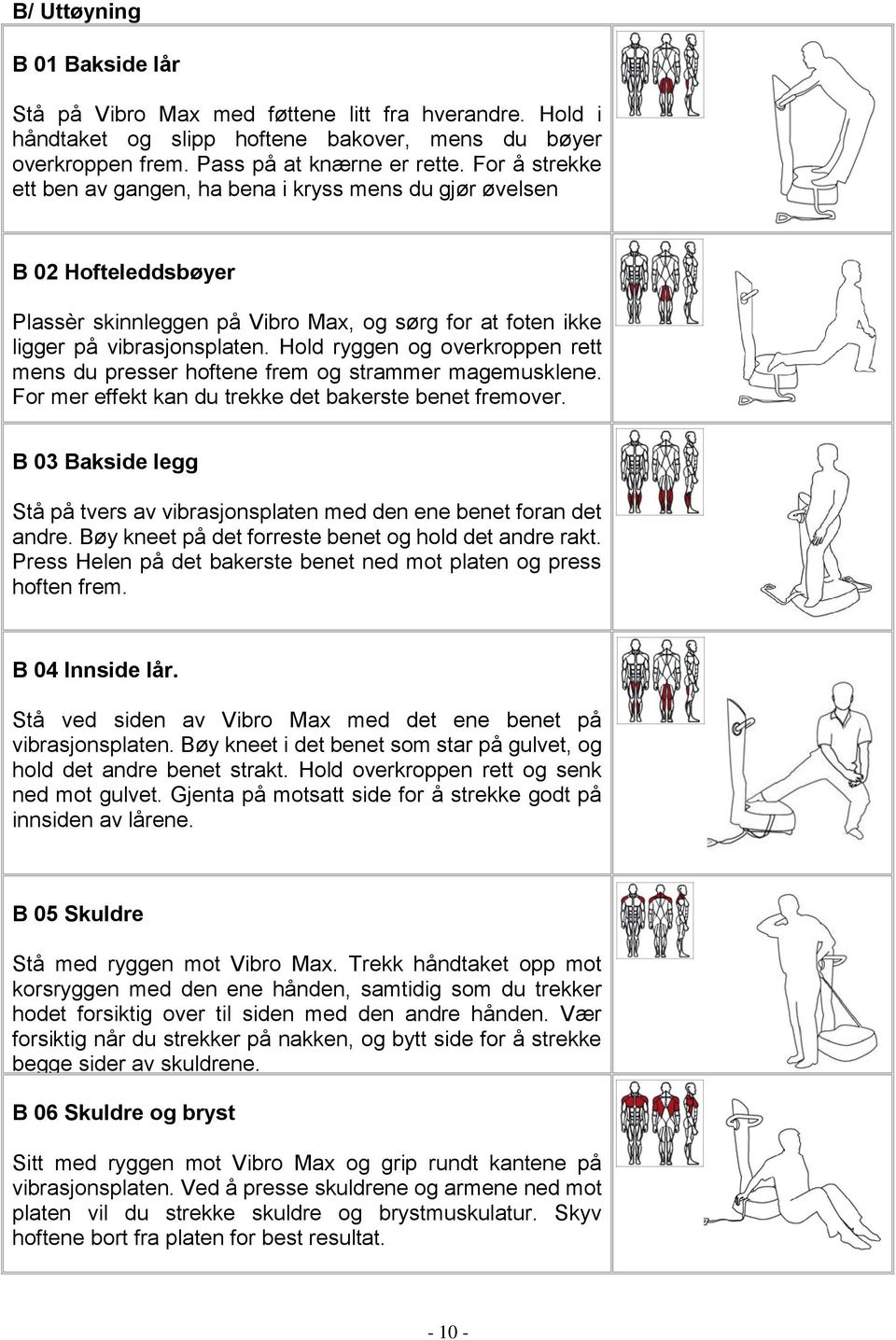 Hold ryggen og overkroppen rett mens du presser hoftene frem og strammer magemusklene. For mer effekt kan du trekke det bakerste benet fremover.