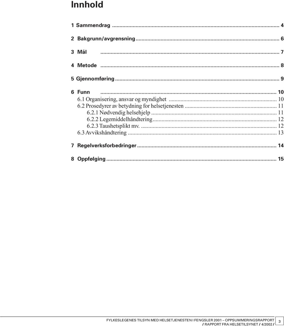 .. 11 6.2.1 Nødvendig helsehjelp... 11 6.2.2 Legemiddelhåndtering... 12 6.2.3 Taushetsplikt mv.