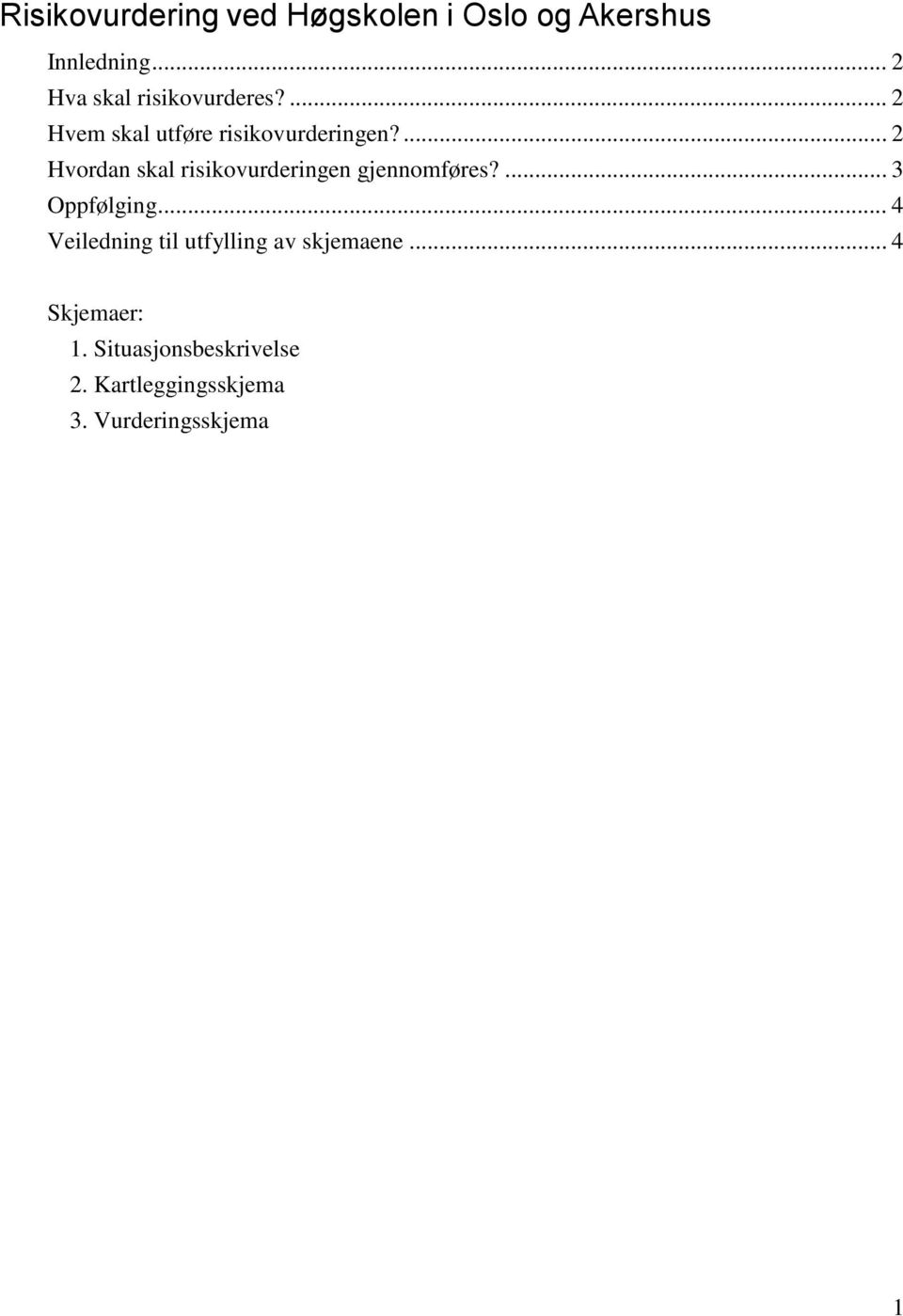 ... 2 Hvordan skal risikovurderingen gjennomføres?... 3 Oppfølging.