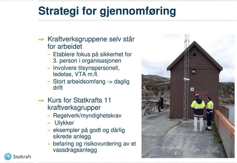 Stort arbeidsomfang -> daglig drift Kurs for Statkrafts 11 kraftverksgrupper