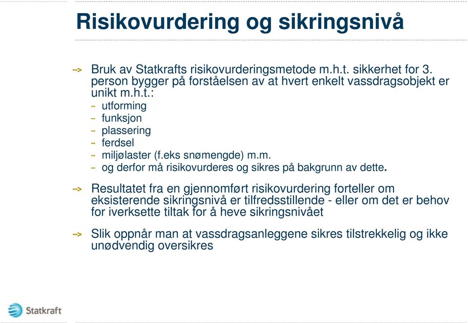 eks snømengde) m.m. og derfor må risikovurderes og sikres på bakgrunn av dette.