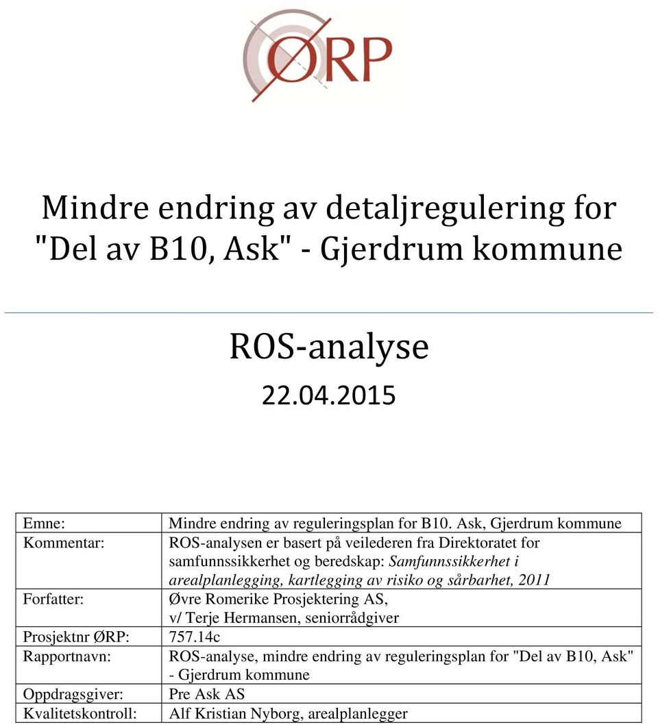 arealplanlegging, kartlegging av risiko og sårbarhet, 2011 Forfatter: Øvre Romerike Prosjektering AS, v/ Terje Hermansen, seniorrådgiver Prosjektnr ØRP: 757.