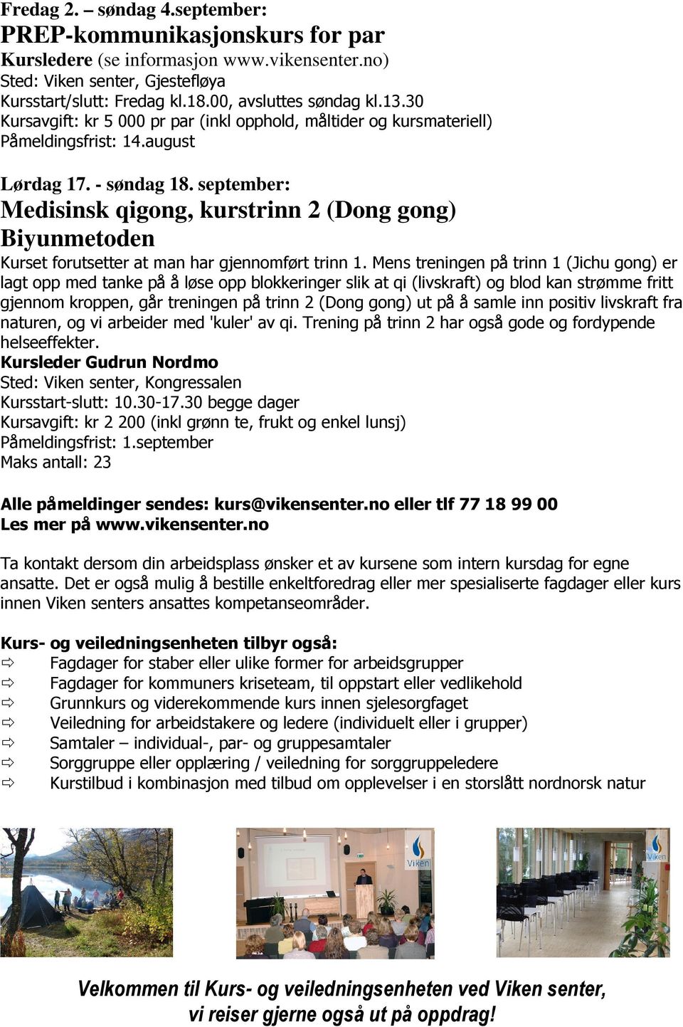 september: Medisinsk qigong, kurstrinn 2 (Dong gong) Biyunmetoden Kurset forutsetter at man har gjennomført trinn 1.