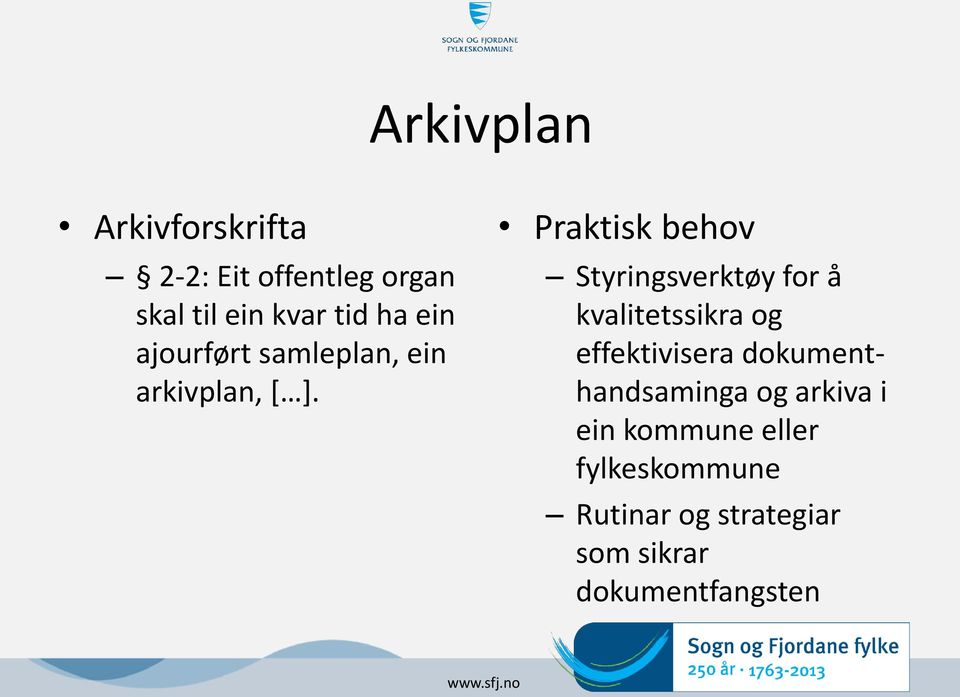 Praktisk behov Styringsverktøy for å kvalitetssikra og effektivisera