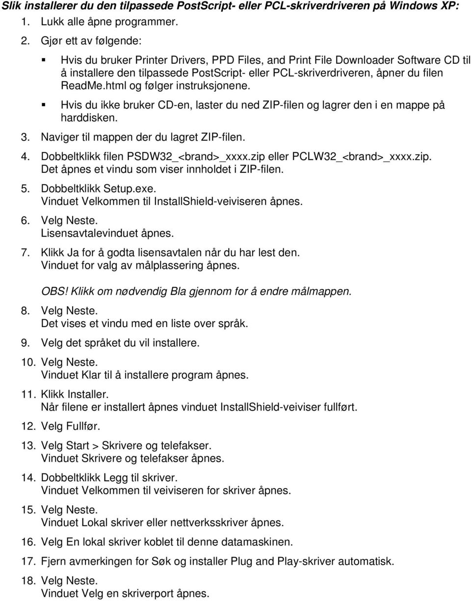 html og følger instruksjonene. Hvis du ikke bruker CD-en, laster du ned ZIP-filen og lagrer den i en mappe på harddisken. 3. Naviger til mappen der du lagret ZIP-filen. 4.