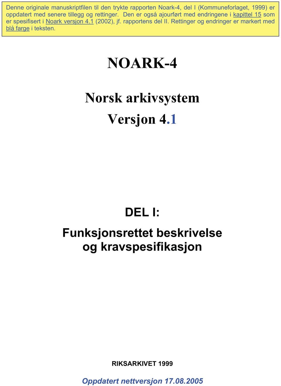 Den er også ajourført med endringene i kapittel 15 som er spesifisert i Noark versjon 4.1 (2002), jf.