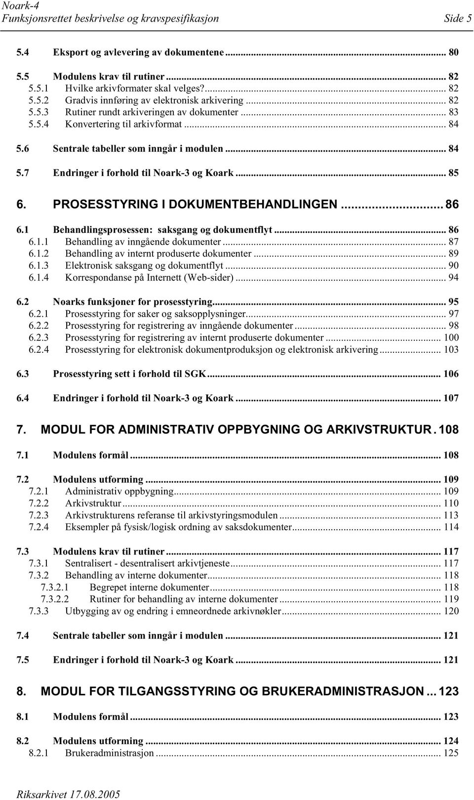 PRSESSTYRING I DKUMENTBEHNDLINGEN... 86 6.1 Behandlingsprosessen: saksgang og dokumentflyt... 86 6.1.1 Behandling av inngående dokumenter... 87 6.1.2 Behandling av internt produserte dokumenter... 89 6.