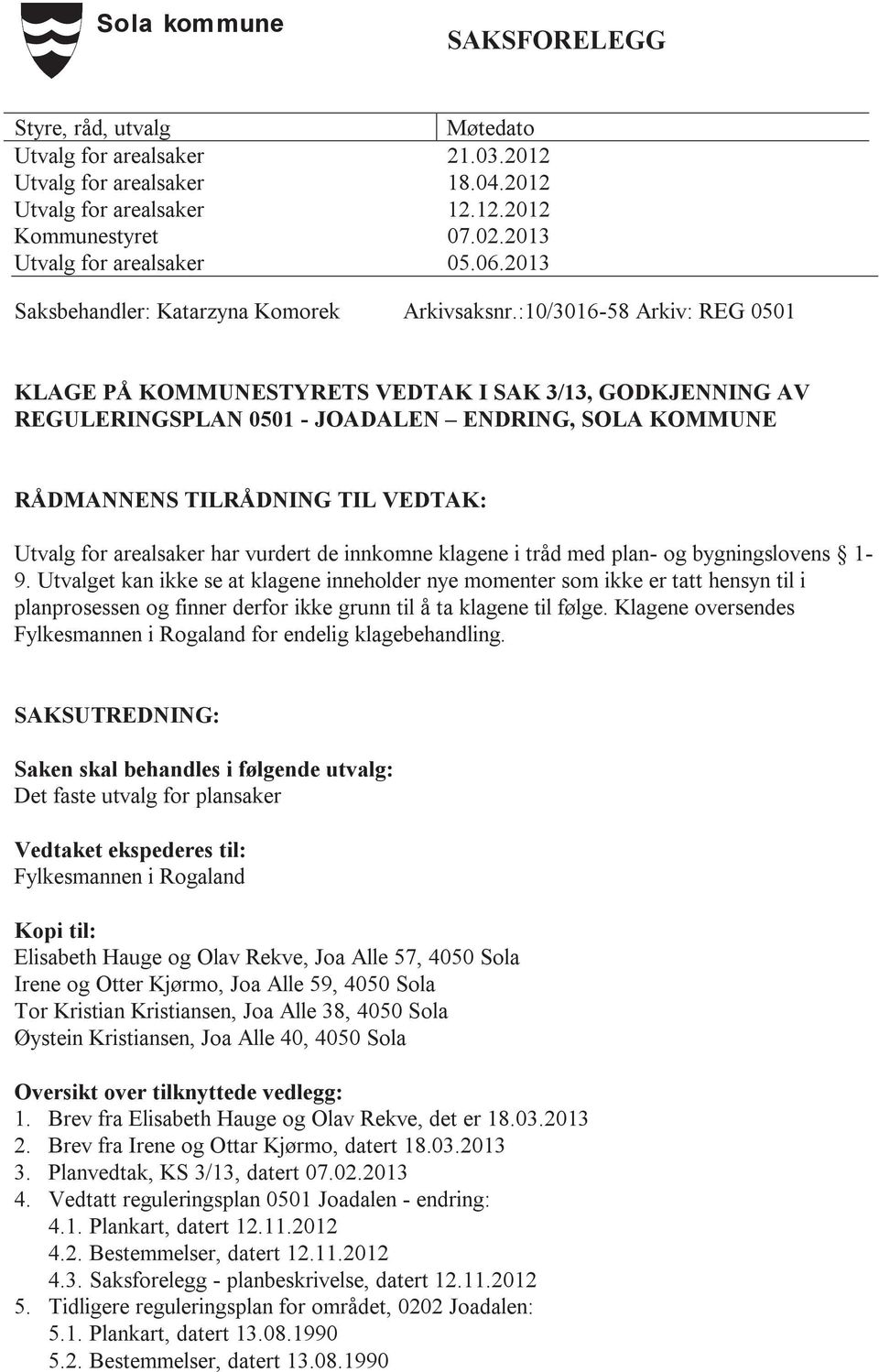 :10/3016-58 Arkiv: REG 0501 KLAGE PÅ KOMMUNESTYRETS VEDTAK I SAK 3/13, GODKJENNING AV REGULERINGSPLAN 0501 - JOADALEN ENDRING, SOLA KOMMUNE RÅDMANNENS TILRÅDNING TIL VEDTAK: Utvalg for arealsaker har