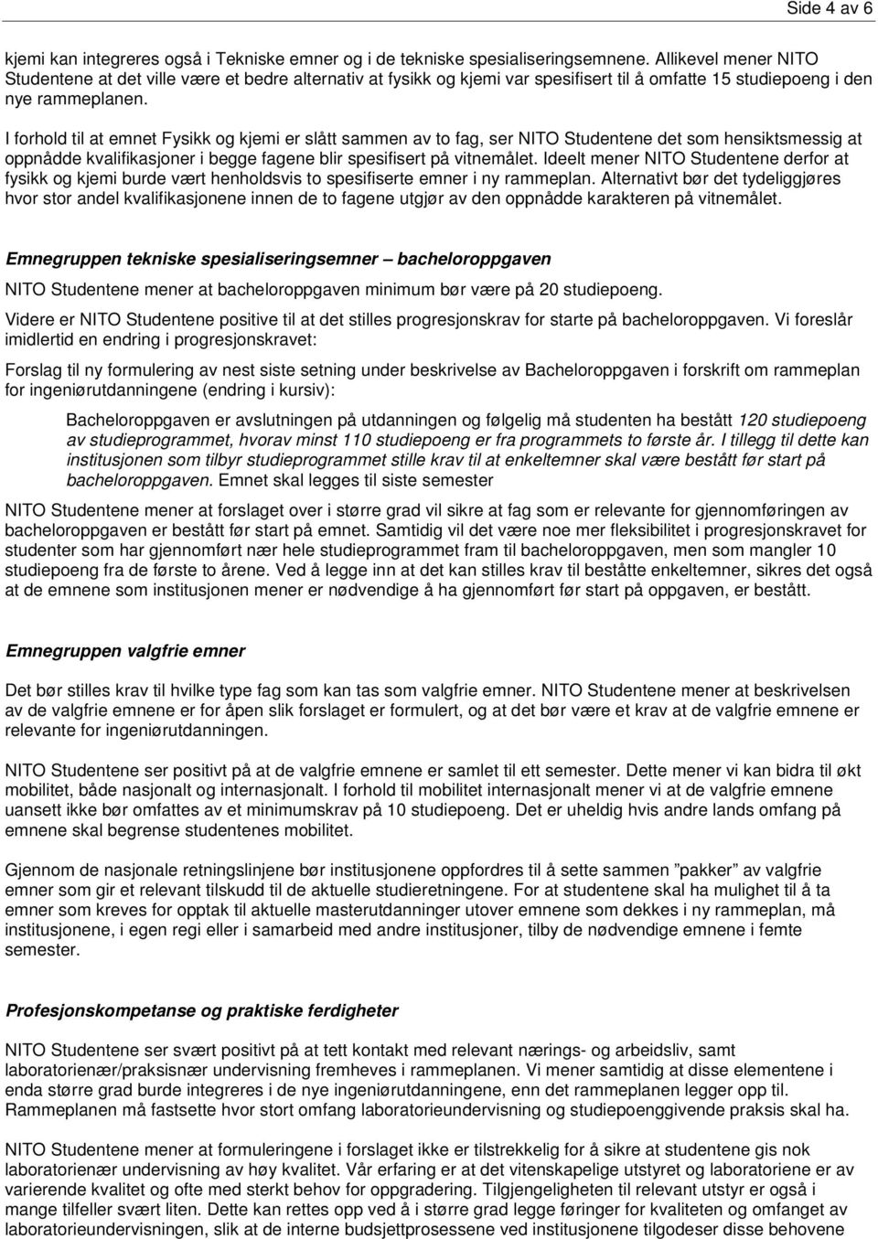 I forhold til at emnet Fysikk og kjemi er slått sammen av to fag, ser NITO Studentene det som hensiktsmessig at oppnådde kvalifikasjoner i begge fagene blir spesifisert på vitnemålet.