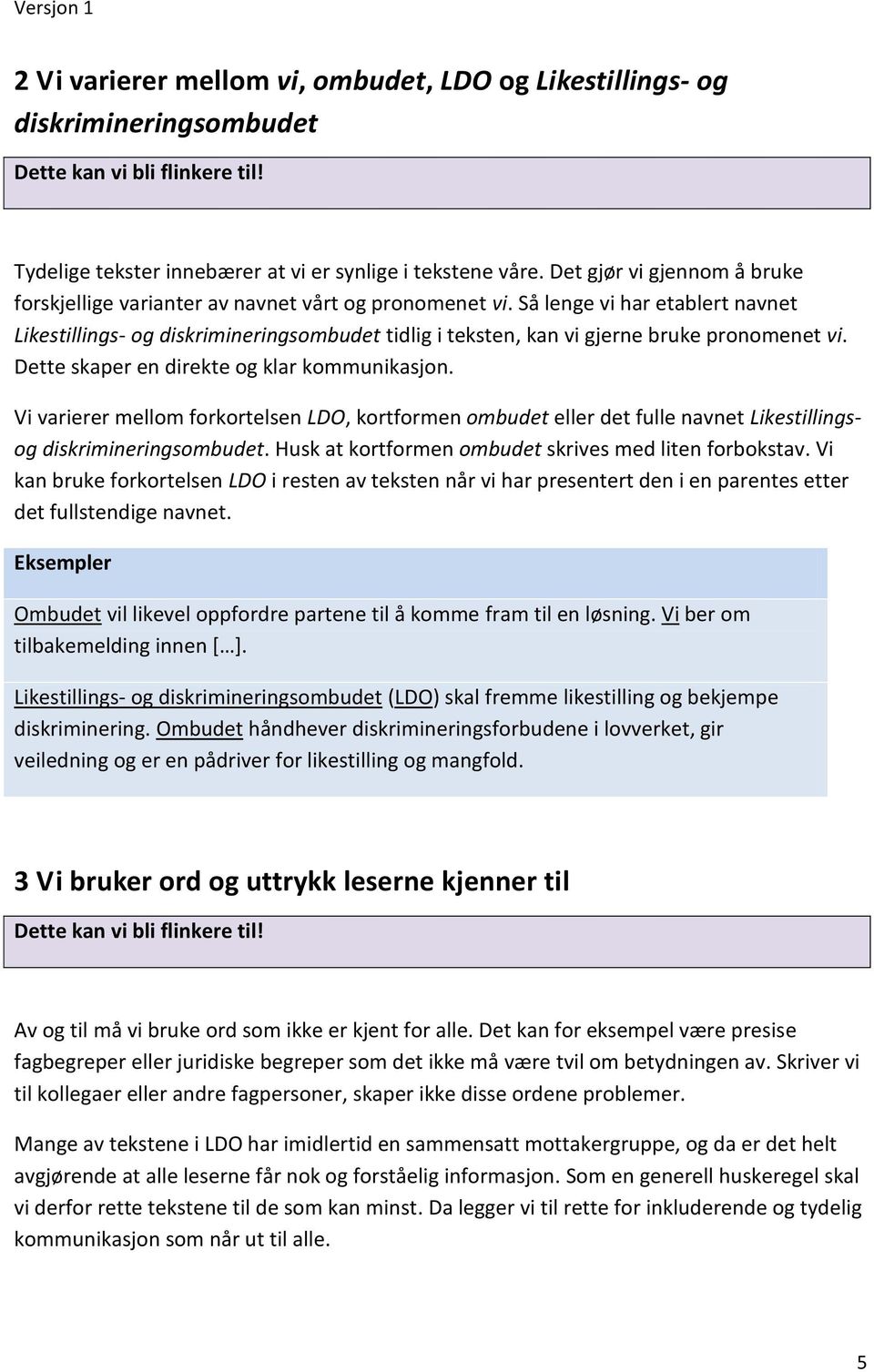 Så lenge vi har etablert navnet Likestillings- og diskrimineringsombudet tidlig i teksten, kan vi gjerne bruke pronomenet vi. Dette skaper en direkte og klar kommunikasjon.