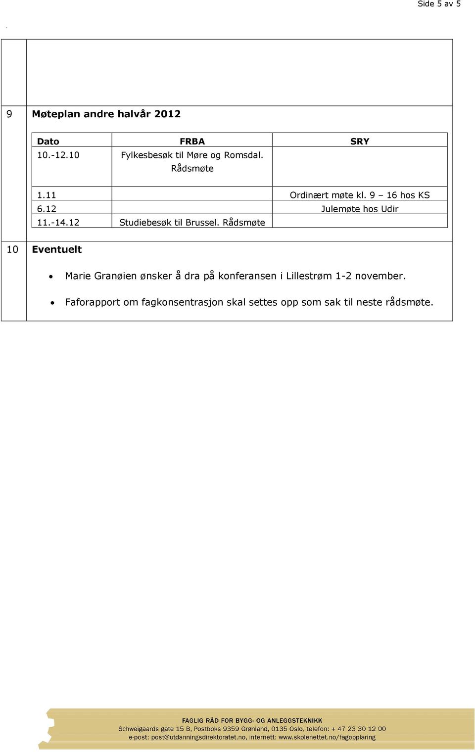 12 Julemøte hos Udir 11.-14.12 Studiebesøk til Brussel.