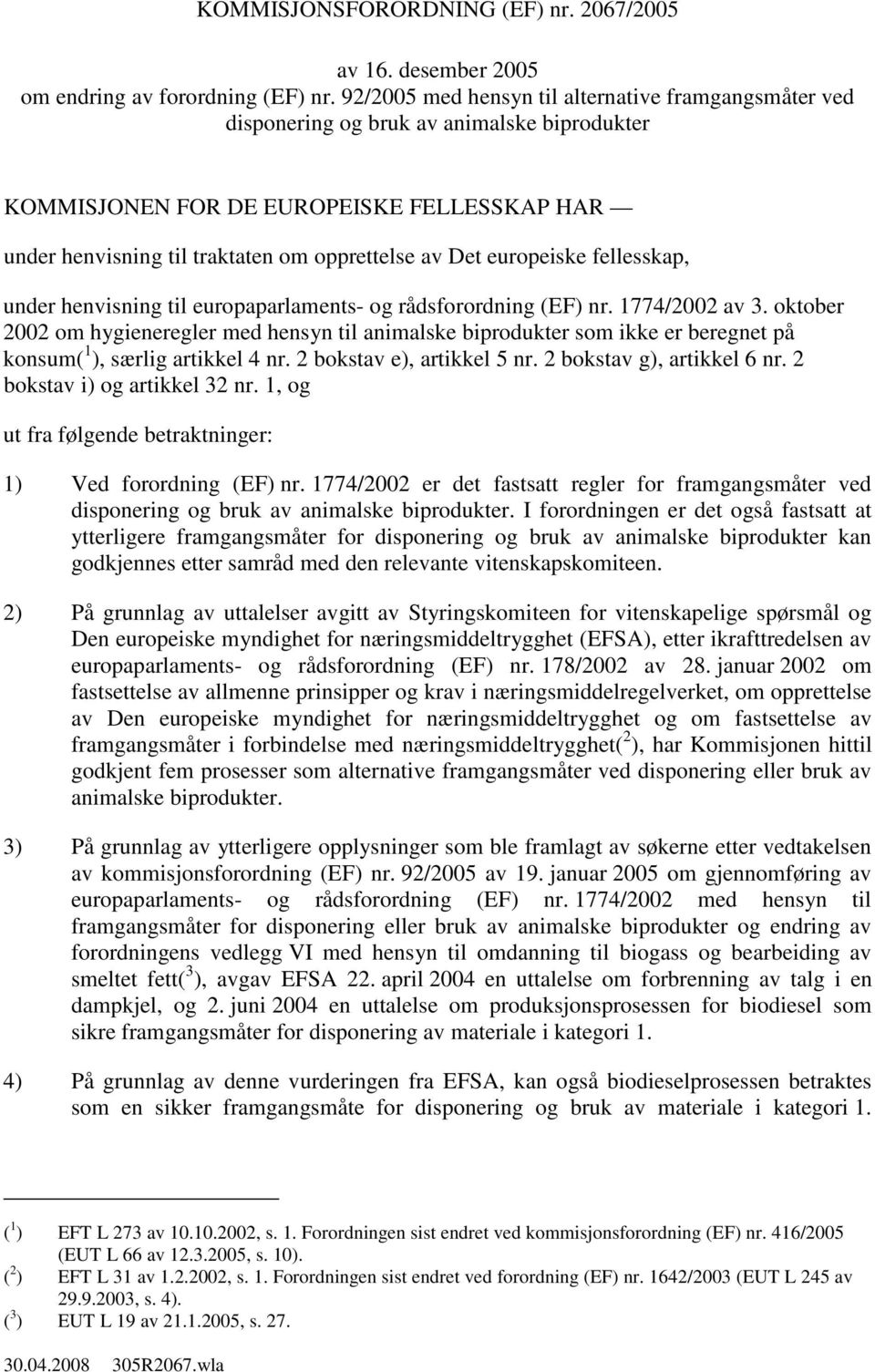 europeiske fellesskap, under henvisning til europaparlaments- og rådsforordning (EF) nr. 1774/2002 av 3.