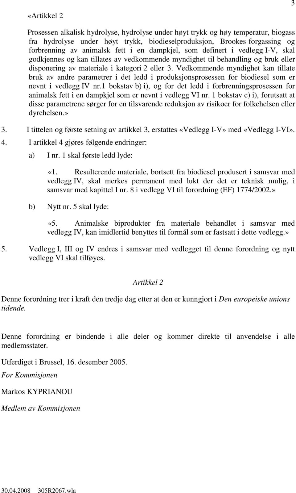 Vedkommende myndighet kan tillate bruk av andre parametrer i det ledd i produksjonsprosessen for biodiesel som er nevnt i vedlegg IV nr.