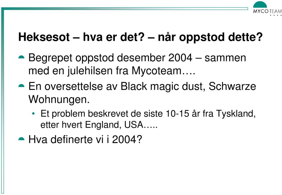 Mycoteam. En oversettelse av Black magic dust, Schwarze Wohnungen.