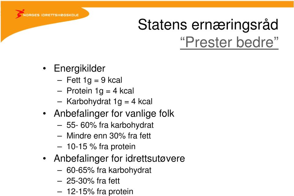 fett 10-15 % fra protein Anbefalinger for idrettsutøvere 60-65% fra
