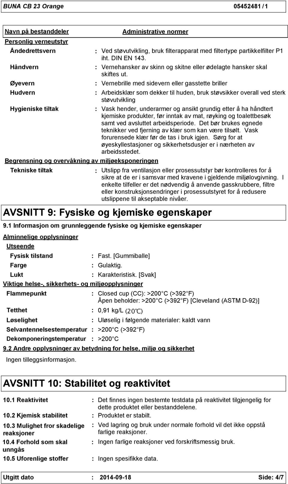 Vernebrille med sidevern eller gasstette briller Arbeidsklær som dekker til huden, bruk støvsikker overall ved sterk støvutvikling Vask hender, underarmer og ansikt grundig etter å ha håndtert