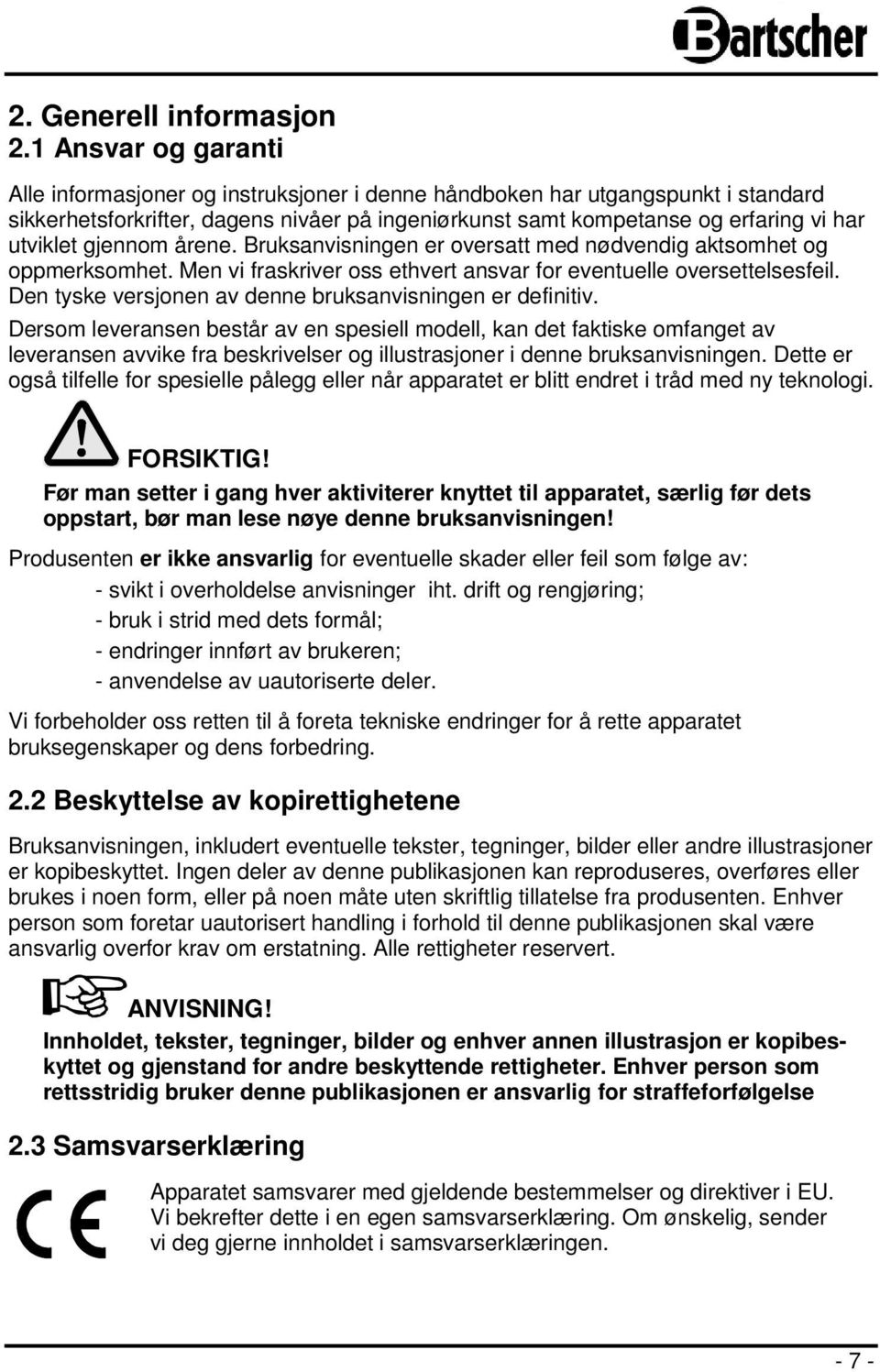 gjennom årene. Bruksanvisningen er oversatt med nødvendig aktsomhet og oppmerksomhet. Men vi fraskriver oss ethvert ansvar for eventuelle oversettelsesfeil.